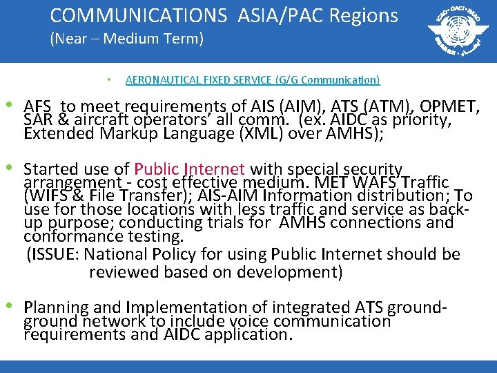 COMMUNICATIONS ASIA/PAC Regions (Near – Medium Term) • AERONAUTICAL FIXED SERVICE (G/G Communication) •