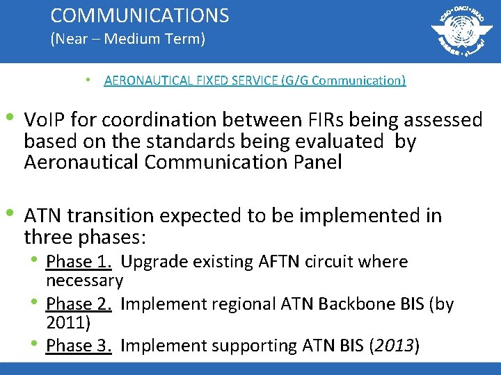 COMMUNICATIONS (Near – Medium Term) • AERONAUTICAL FIXED SERVICE (G/G Communication) • Vo. IP
