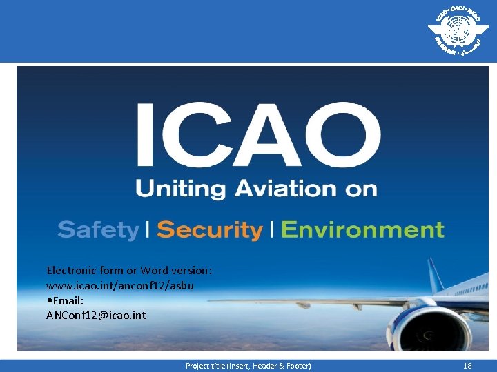 Electronic form or Word version: www. icao. int/anconf 12/asbu • Email: ANConf 12@icao. int
