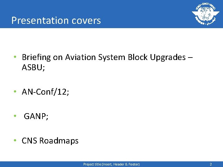 Presentation covers • Briefing on Aviation System Block Upgrades – ASBU; • AN-Conf/12; •