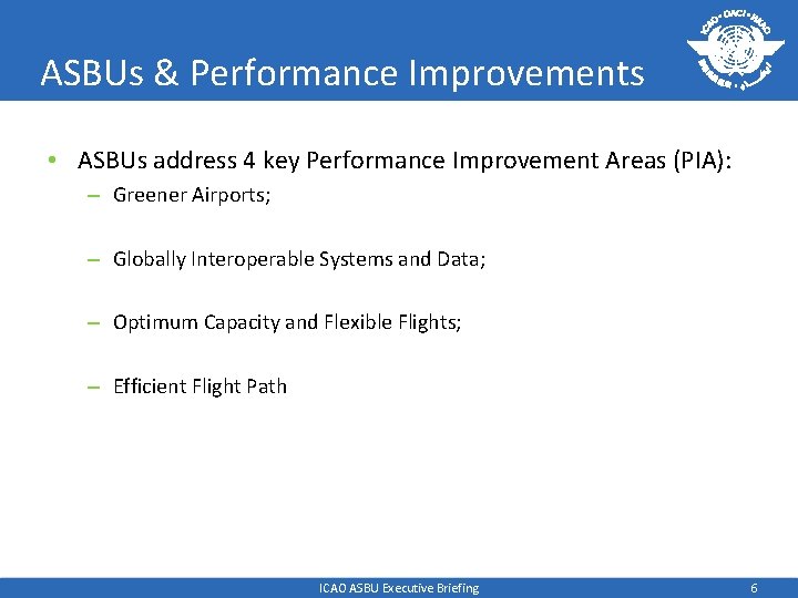 ASBUs & Performance Improvements • ASBUs address 4 key Performance Improvement Areas (PIA): –