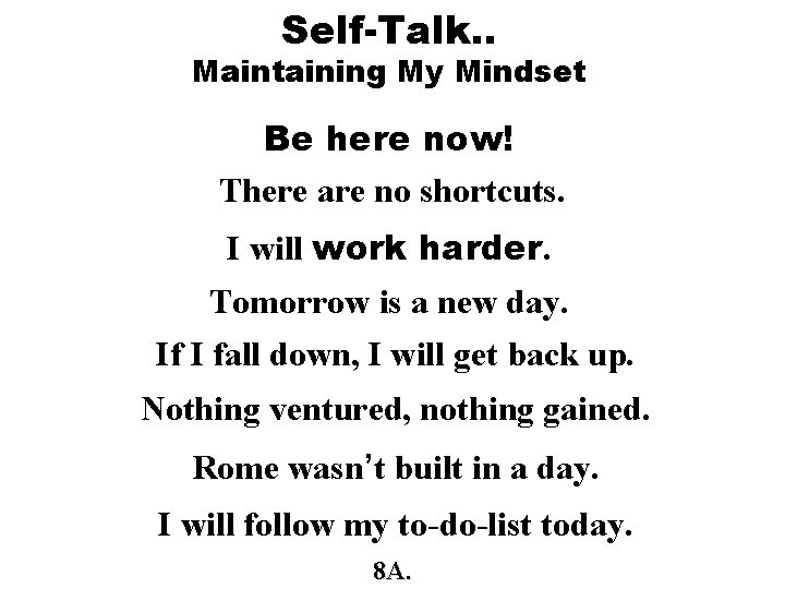 Self-Talk. . Maintaining My Mindset Be here now! There are no shortcuts. I will Self-Talk. . Maintaining My Mindset Be here now! There are no shortcuts. I will