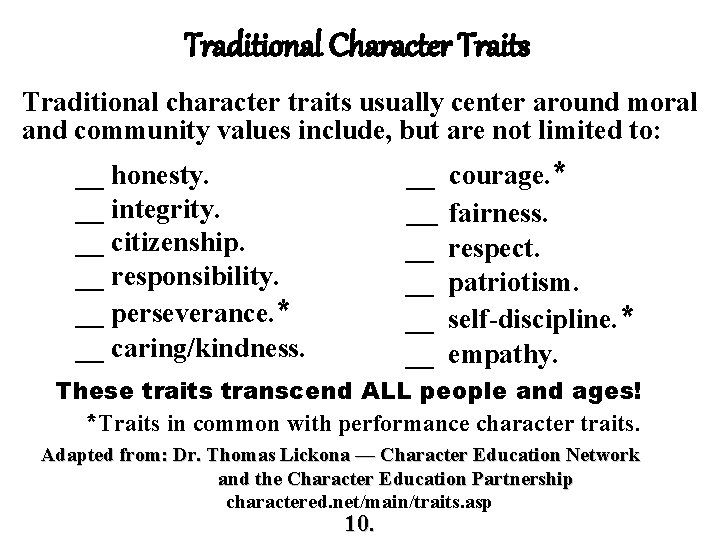 Traditional Character Traits Traditional character traits usually center around moral and community values include, Traditional Character Traits Traditional character traits usually center around moral and community values include,