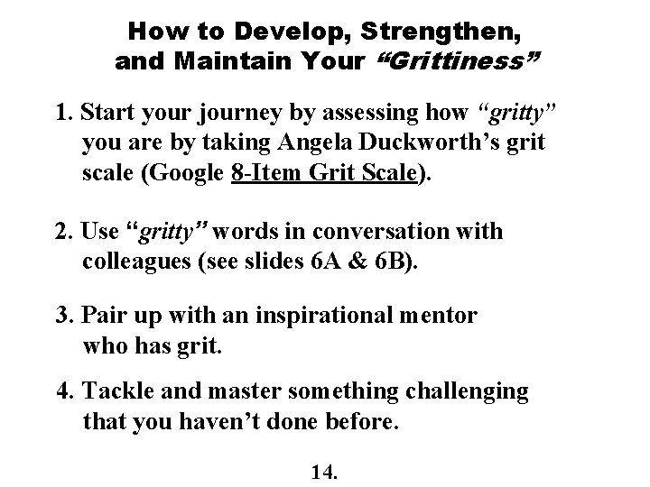 How to Develop, Strengthen, and Maintain Your “Grittiness” 1. Start your journey by assessing How to Develop, Strengthen, and Maintain Your “Grittiness” 1. Start your journey by assessing