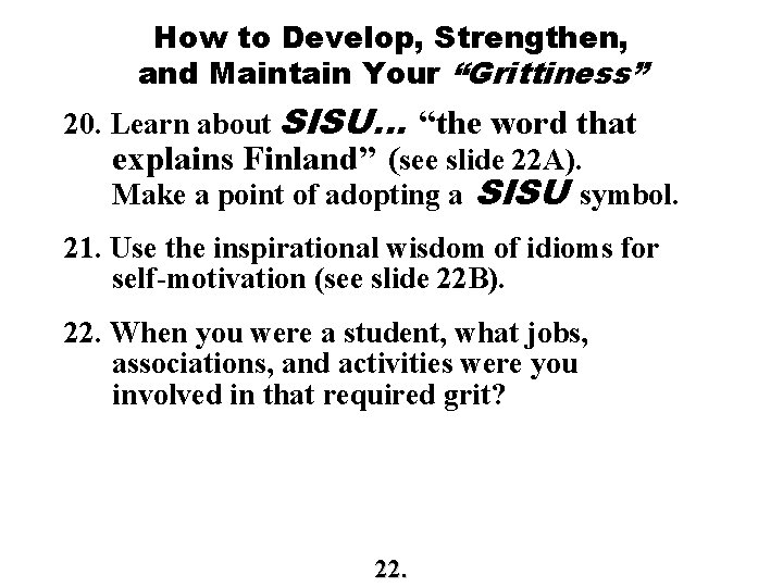 How to Develop, Strengthen, and Maintain Your “Grittiness” 20. Learn about SISU… “the word How to Develop, Strengthen, and Maintain Your “Grittiness” 20. Learn about SISU… “the word
