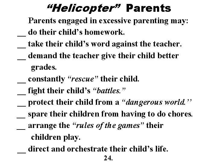 “Helicopter” Parents engaged in excessive parenting may: __ do their child’s homework. __ take “Helicopter” Parents engaged in excessive parenting may: __ do their child’s homework. __ take