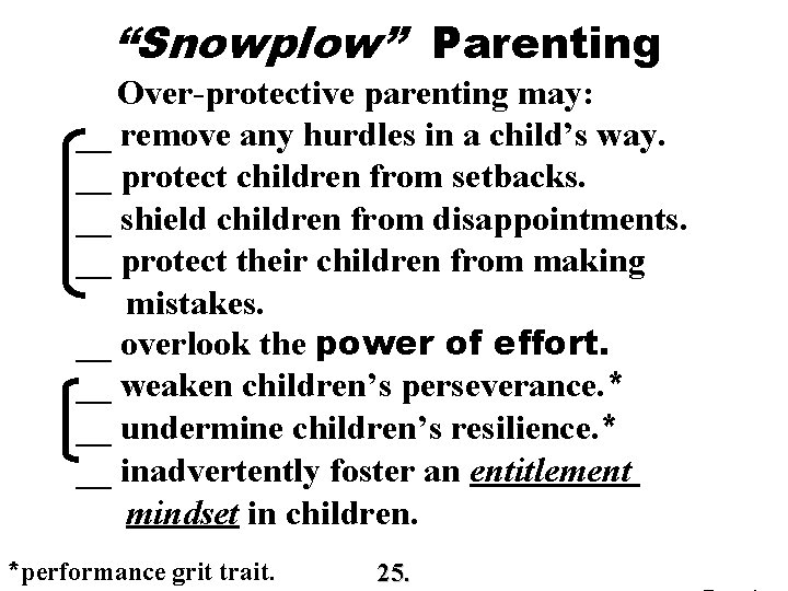 “Snowplow” Parenting Over-protective parenting may: __ remove any hurdles in a child’s way. __ “Snowplow” Parenting Over-protective parenting may: __ remove any hurdles in a child’s way. __