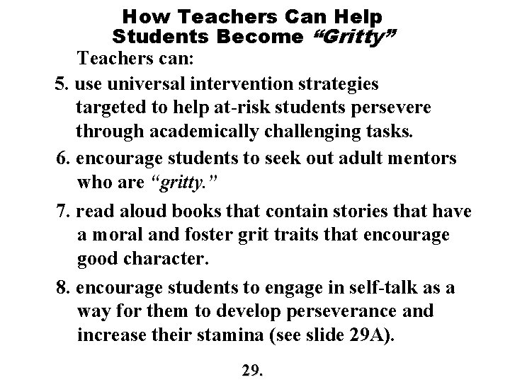 How Teachers Can Help Students Become “Gritty” Teachers can: 5. use universal intervention strategies How Teachers Can Help Students Become “Gritty” Teachers can: 5. use universal intervention strategies