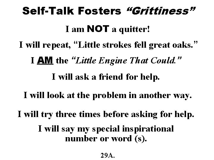 Self-Talk Fosters “Grittiness” I am NOT a quitter! I will repeat, “Little strokes fell Self-Talk Fosters “Grittiness” I am NOT a quitter! I will repeat, “Little strokes fell