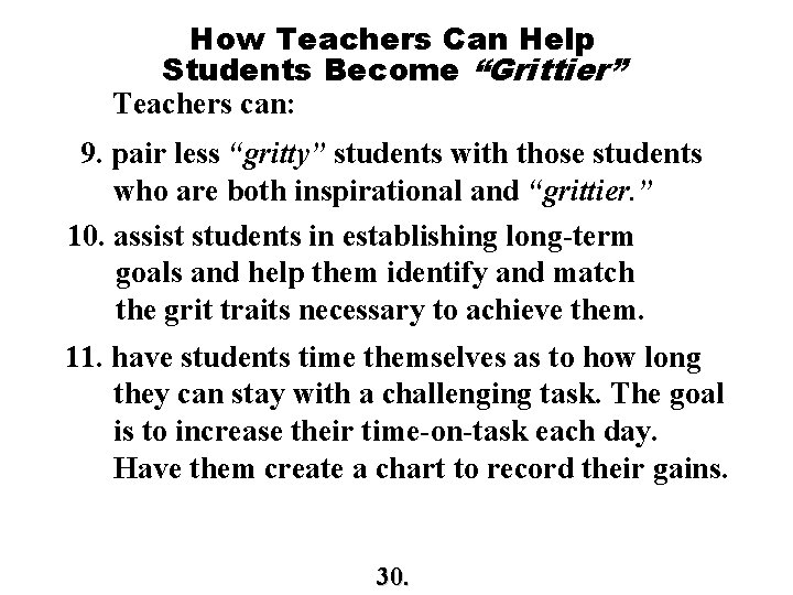 How Teachers Can Help Students Become “Grittier” Teachers can: 9. pair less “gritty” students How Teachers Can Help Students Become “Grittier” Teachers can: 9. pair less “gritty” students