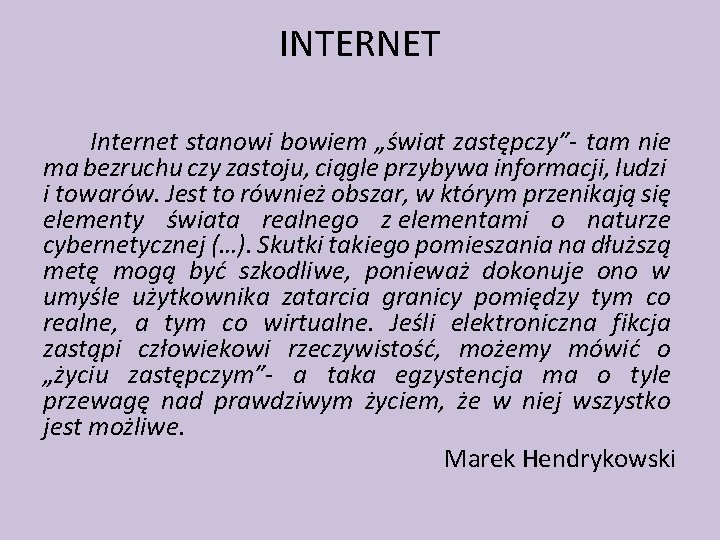 INTERNET Internet stanowi bowiem „świat zastępczy”- tam nie ma bezruchu czy zastoju, ciągle przybywa