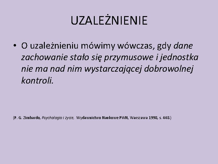 UZALEŻNIENIE • O uzależnieniu mówimy wówczas, gdy dane zachowanie stało się przymusowe i jednostka