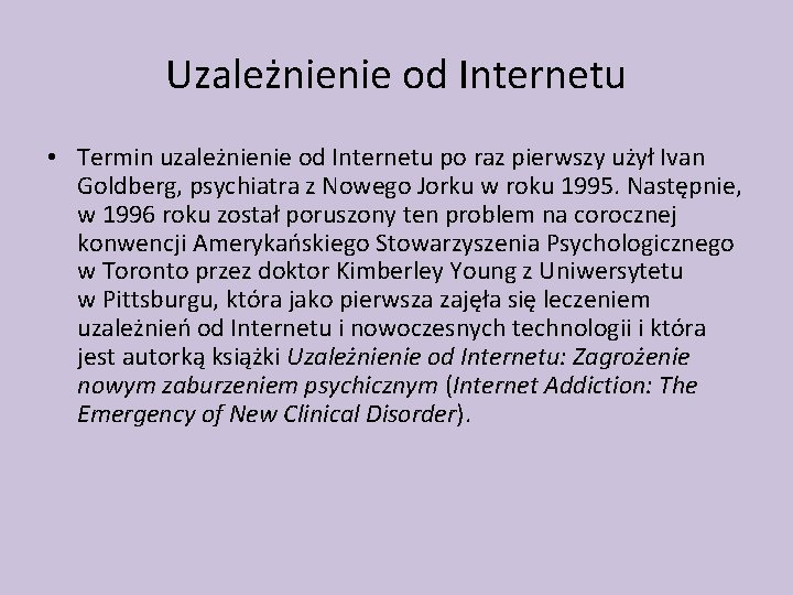 Uzależnienie od Internetu • Termin uzależnienie od Internetu po raz pierwszy użył Ivan Goldberg,