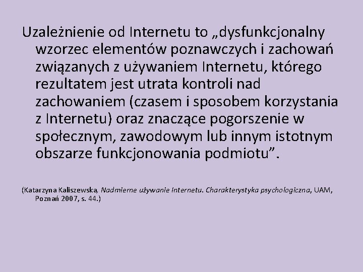 Uzależnienie od Internetu to „dysfunkcjonalny wzorzec elementów poznawczych i zachowań związanych z używaniem Internetu,