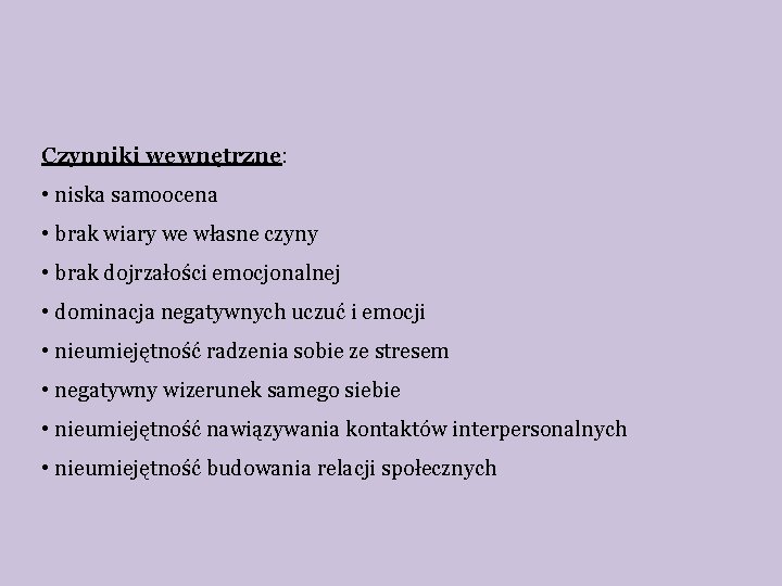 Czynniki wewnętrzne: • niska samoocena • brak wiary we własne czyny • brak dojrzałości