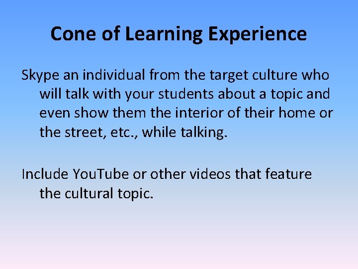 Cone of Learning Experience Skype an individual from the target culture who will talk
