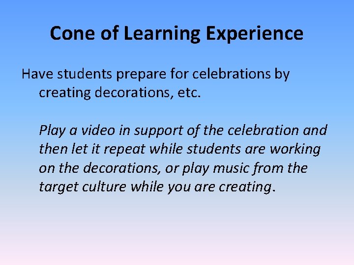 Cone of Learning Experience Have students prepare for celebrations by creating decorations, etc. Play