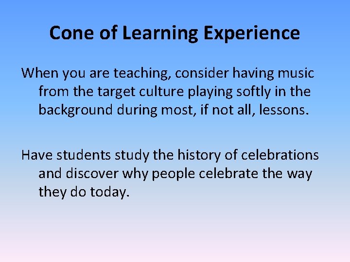 Cone of Learning Experience When you are teaching, consider having music from the target