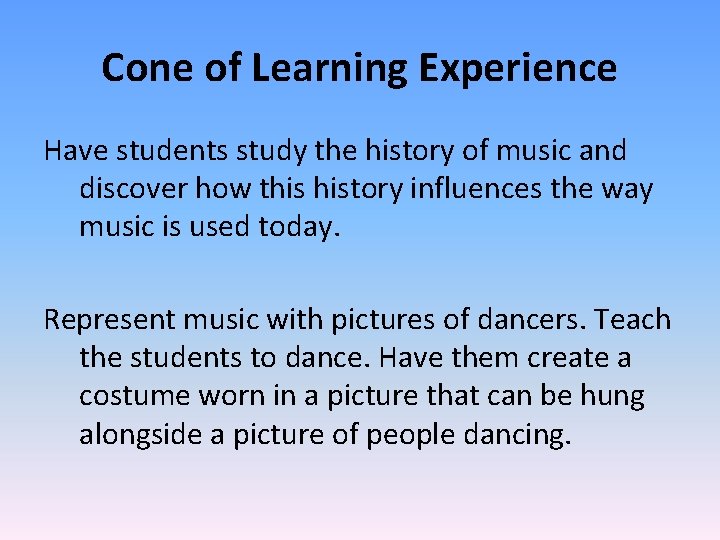 Cone of Learning Experience Have students study the history of music and discover how