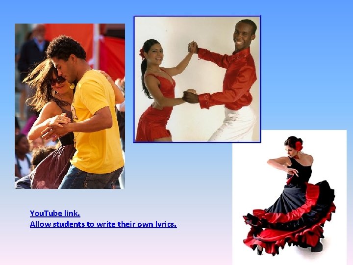 You. Tube link. Allow students to write their own lyrics. 