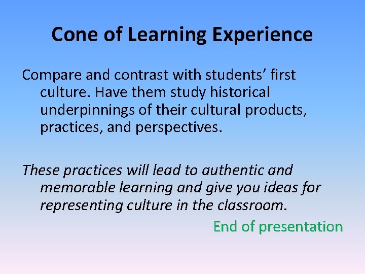 Cone of Learning Experience Compare and contrast with students’ first culture. Have them study