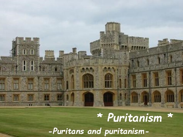 * Puritanism * -Puritans and puritanism- 