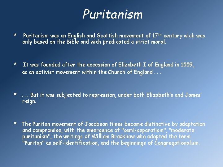 Puritanism * Puritanism was an English and Scottish movement of 17 th century wich