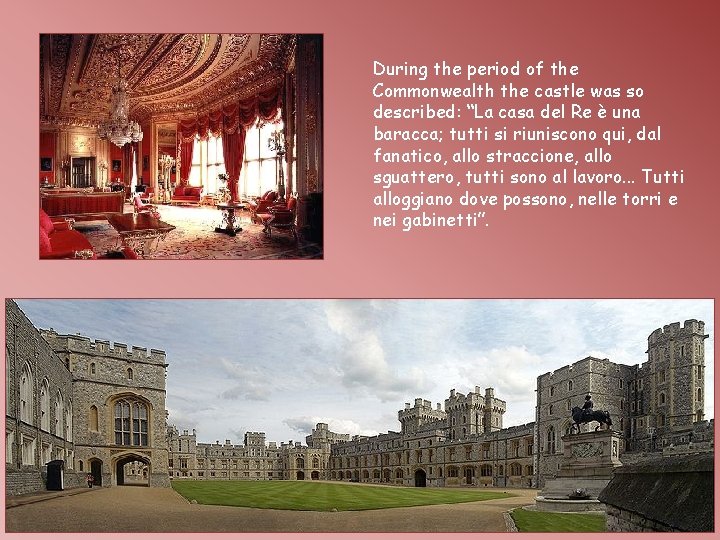 During the period of the Commonwealth the castle was so described: “La casa del