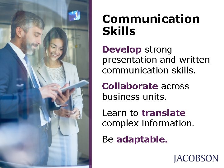 Communication Skills Develop strong presentation and written communication skills. Collaborate across business units. Learn Communication Skills Develop strong presentation and written communication skills. Collaborate across business units. Learn