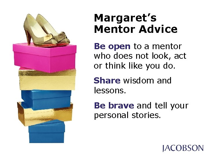Margaret’s Mentor Advice Be open to a mentor who does not look, act or Margaret’s Mentor Advice Be open to a mentor who does not look, act or
