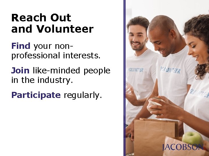 Reach Out and Volunteer Find your nonprofessional interests. Join like-minded people in the industry. Reach Out and Volunteer Find your nonprofessional interests. Join like-minded people in the industry.