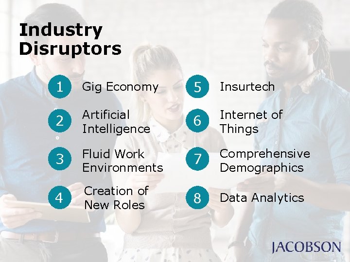 Industry Disruptors 1 Gig Economy 5 Insurtech 2 Artificial Intelligence 6 Internet of Things Industry Disruptors 1 Gig Economy 5 Insurtech 2 Artificial Intelligence 6 Internet of Things