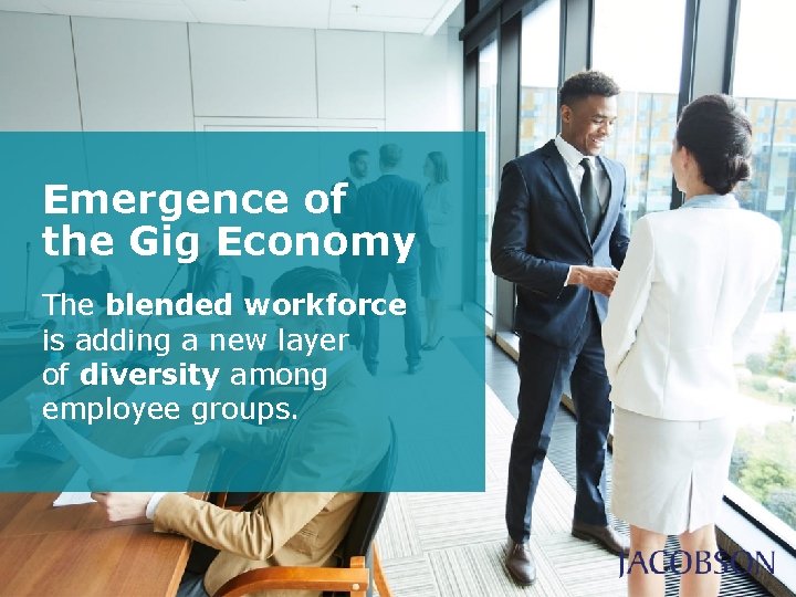 Emergence of the Gig Economy The blended workforce is adding a new layer of Emergence of the Gig Economy The blended workforce is adding a new layer of