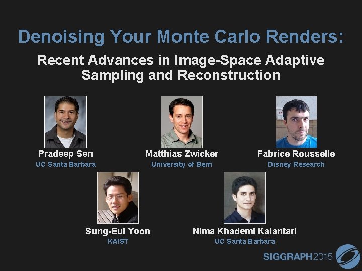 Denoising Your Monte Carlo Renders: Recent Advances in Image-Space Adaptive Sampling and Reconstruction Pradeep