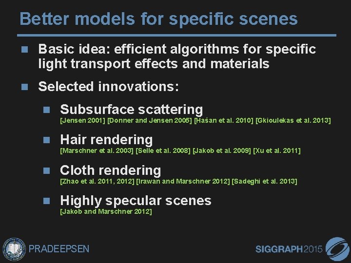 Better models for specific scenes Basic idea: efficient algorithms for specific light transport effects