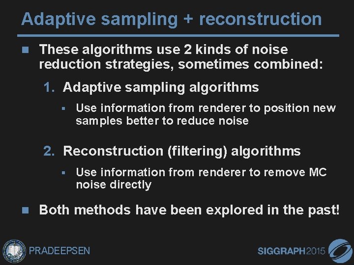 Adaptive sampling + reconstruction These algorithms use 2 kinds of noise reduction strategies, sometimes