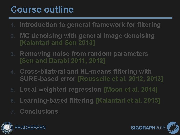 Course outline 1. Introduction to general framework for filtering 2. MC denoising with general