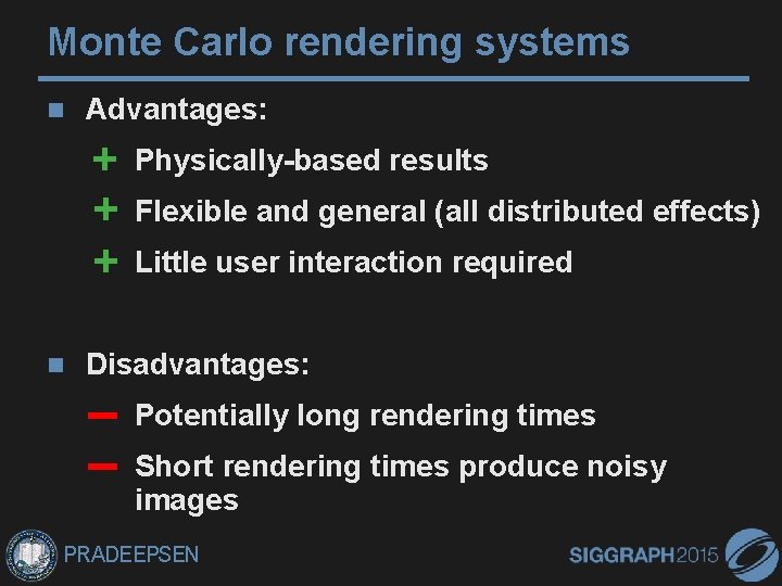 Monte Carlo rendering systems Advantages: Physically-based results + Flexible and general (all distributed effects)