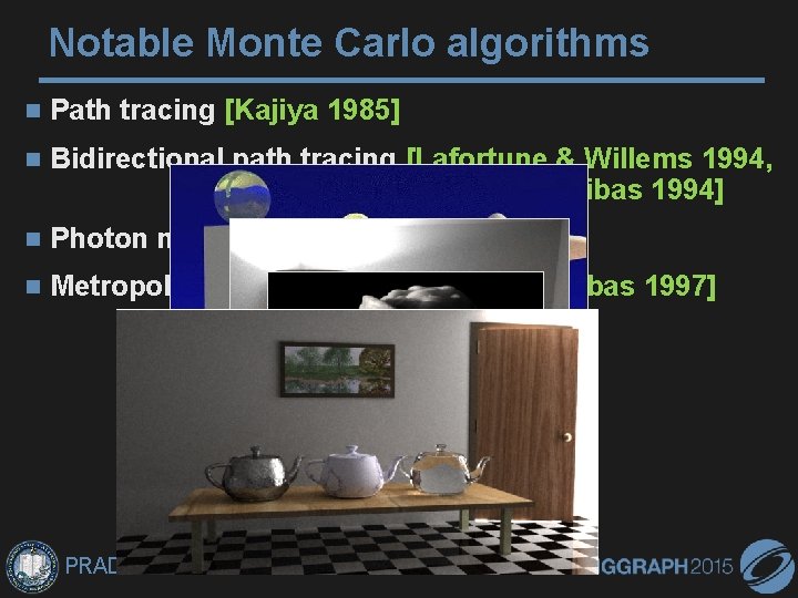 Notable Monte Carlo algorithms Path tracing [Kajiya 1985] Bidirectional path tracing [Lafortune & Willems