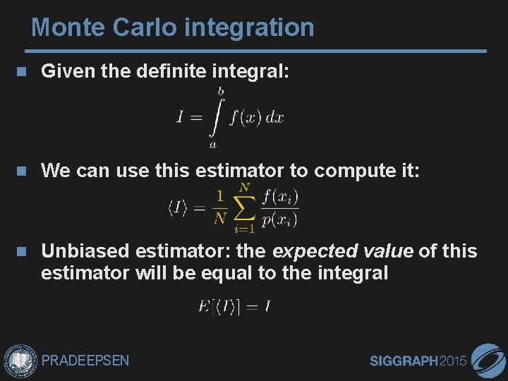 Monte Carlo integration Given the definite integral: We can use this estimator to compute