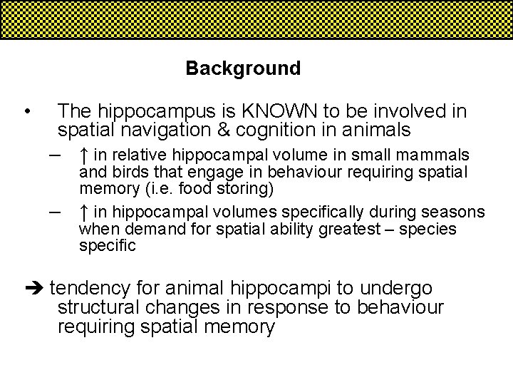 Background • The hippocampus is KNOWN to be involved in spatial navigation & cognition