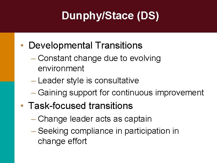 Dunphy/Stace (DS) • Developmental Transitions – Constant change due to evolving environment – Leader