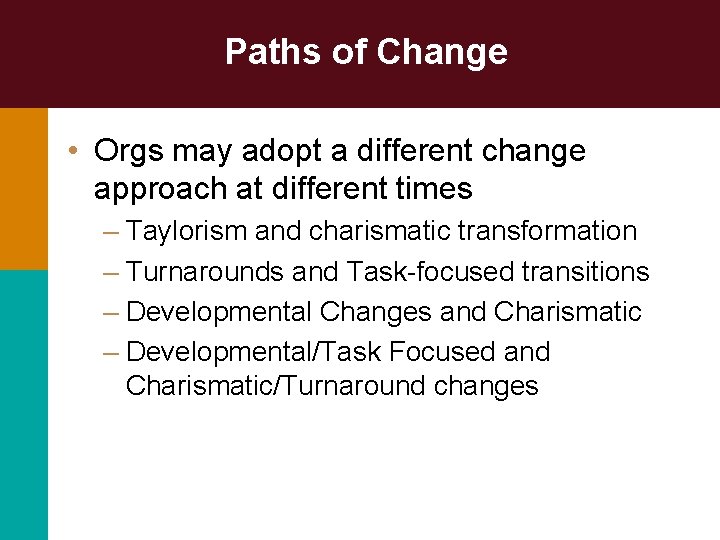 Paths of Change • Orgs may adopt a different change approach at different times