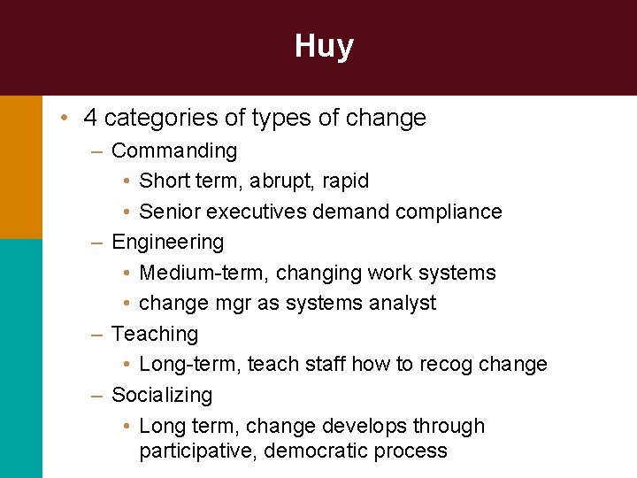 Huy • 4 categories of types of change – Commanding • Short term, abrupt,