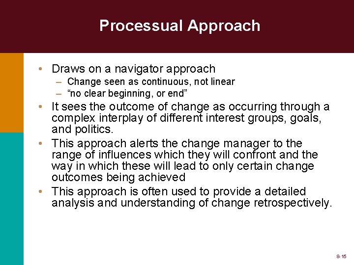 Processual Approach • Draws on a navigator approach – Change seen as continuous, not