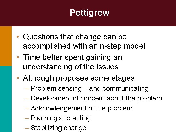 Pettigrew • Questions that change can be accomplished with an n-step model • Time