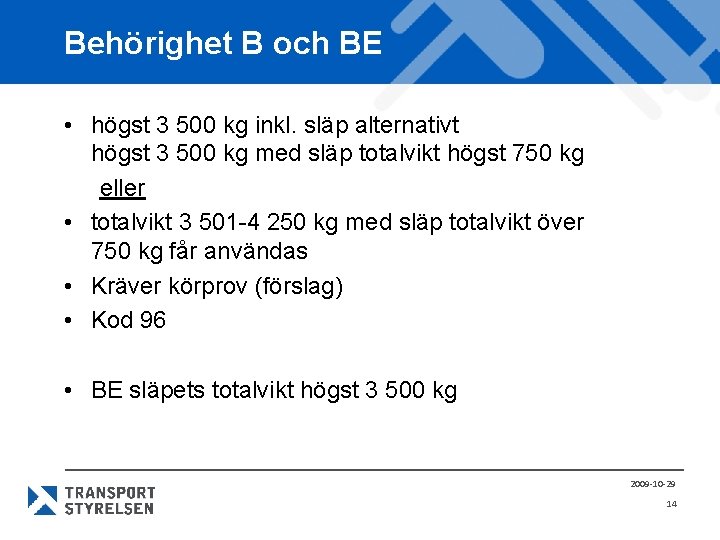 Behörighet B och BE • högst 3 500 kg inkl. släp alternativt högst 3