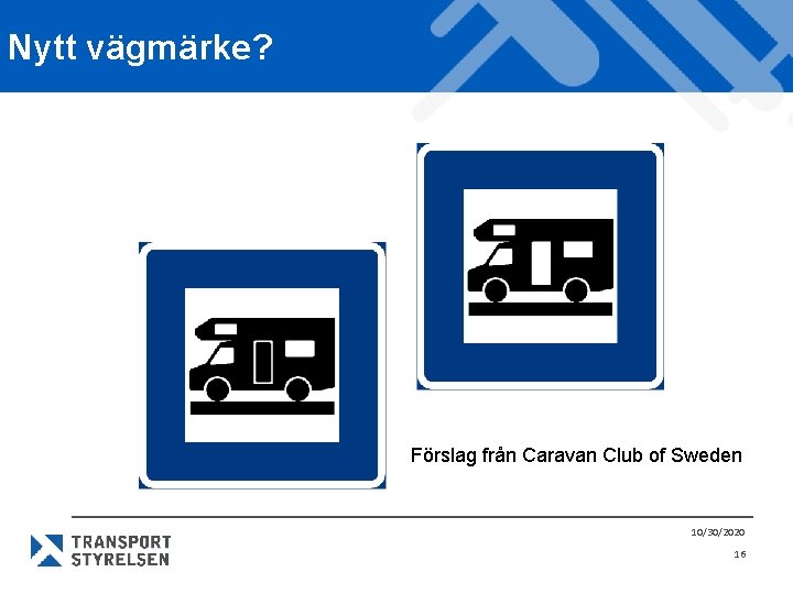 Nytt vägmärke? Förslag från Caravan Club of Sweden 10/30/2020 16 