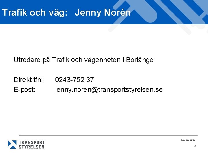 Trafik och väg: Jenny Norén Utredare på Trafik och vägenheten i Borlänge Direkt tfn: