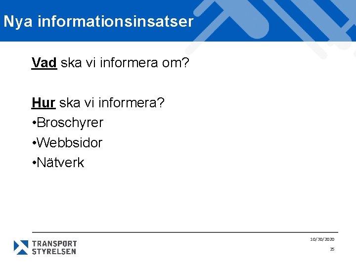 Nya informationsinsatser Vad ska vi informera om? Hur ska vi informera? • Broschyrer •